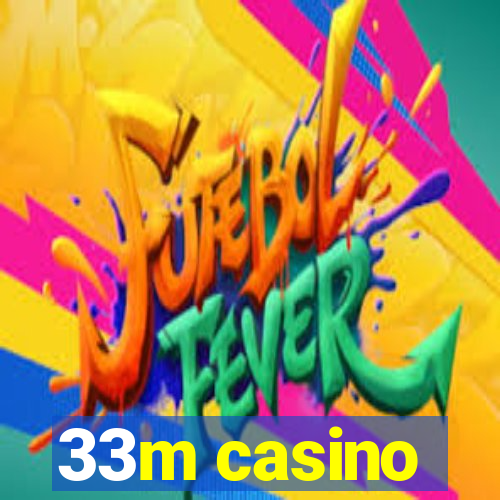 33m casino